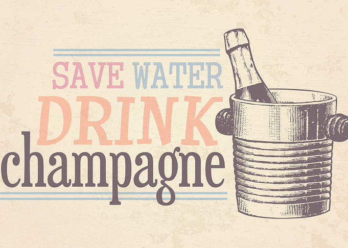 Save water, drink champagne!