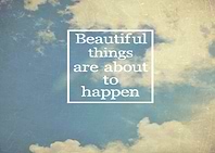 Beautiful Things Are About To Happen
