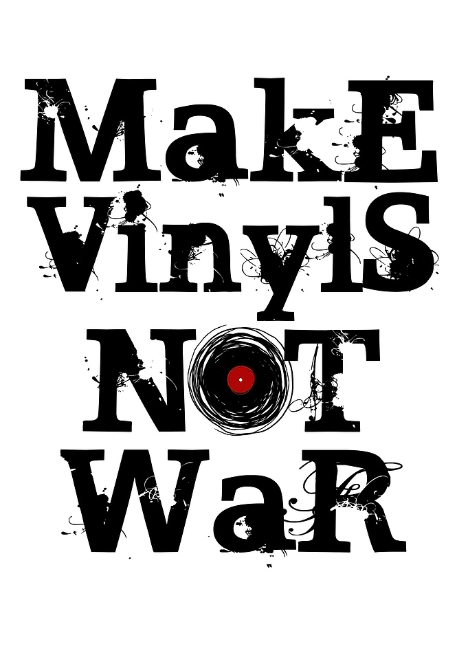 Make Vinyls, NOT War!