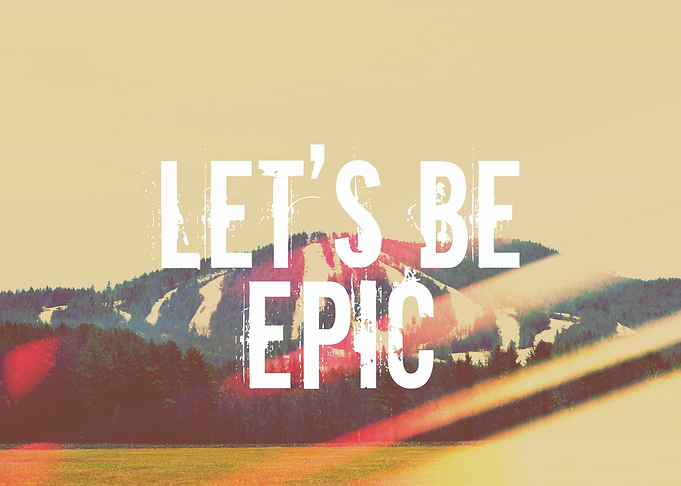 Let's Be Epic