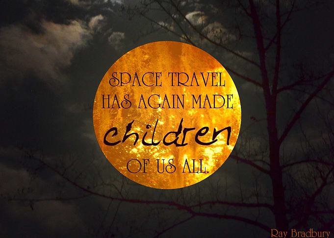 'Space travel has again made children of us all.'