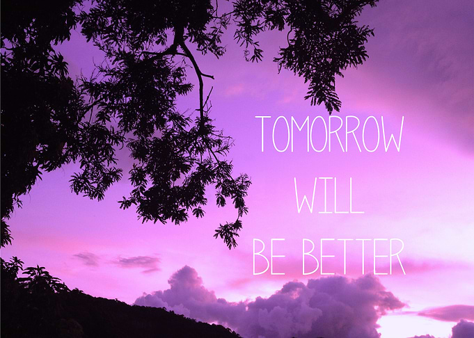 Tomorrow will be better