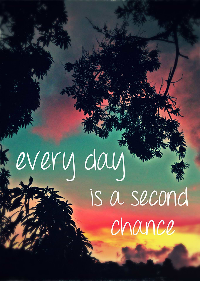 Every day is a second chance