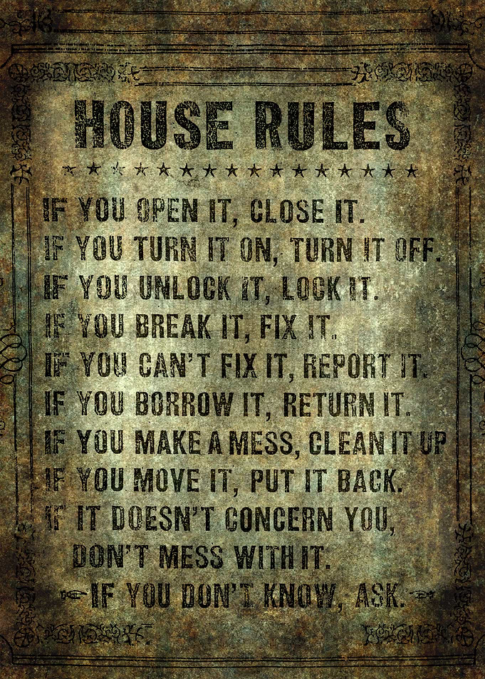 House Rules - read em an weep! no excuses tolerated!
