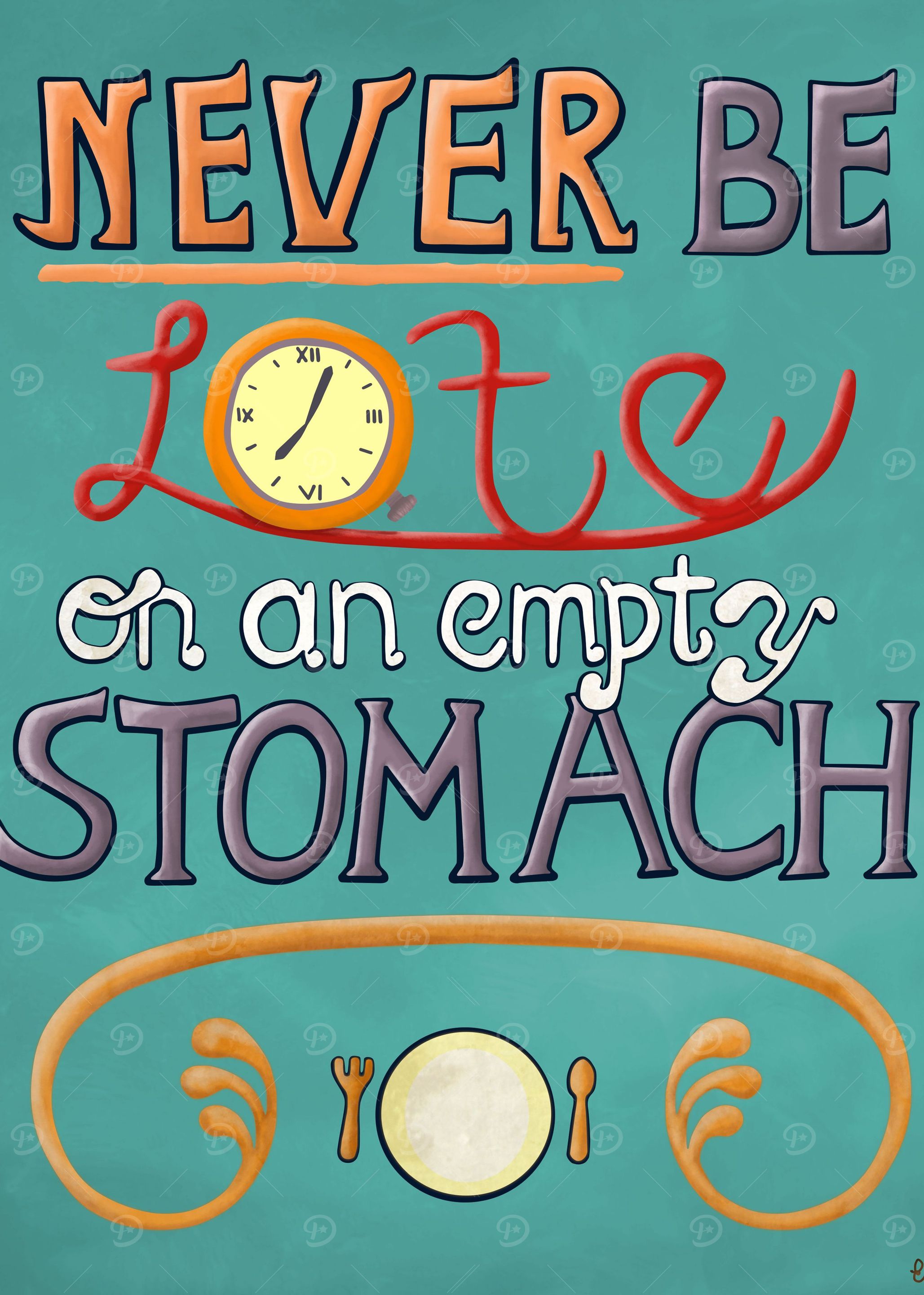'Never be lat on an empty stomach.'