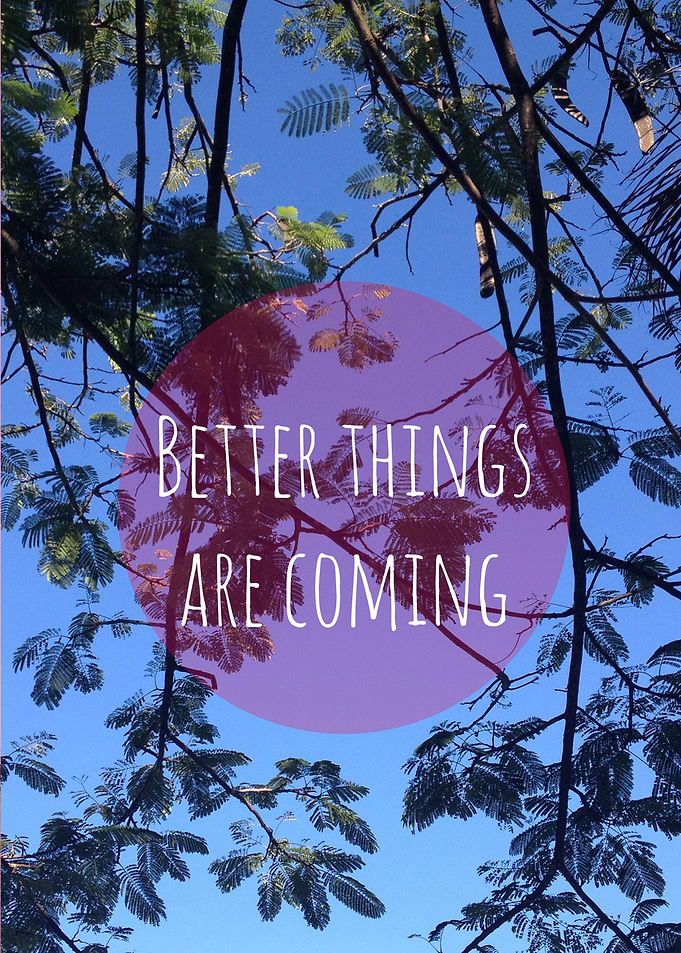 Better things are coming