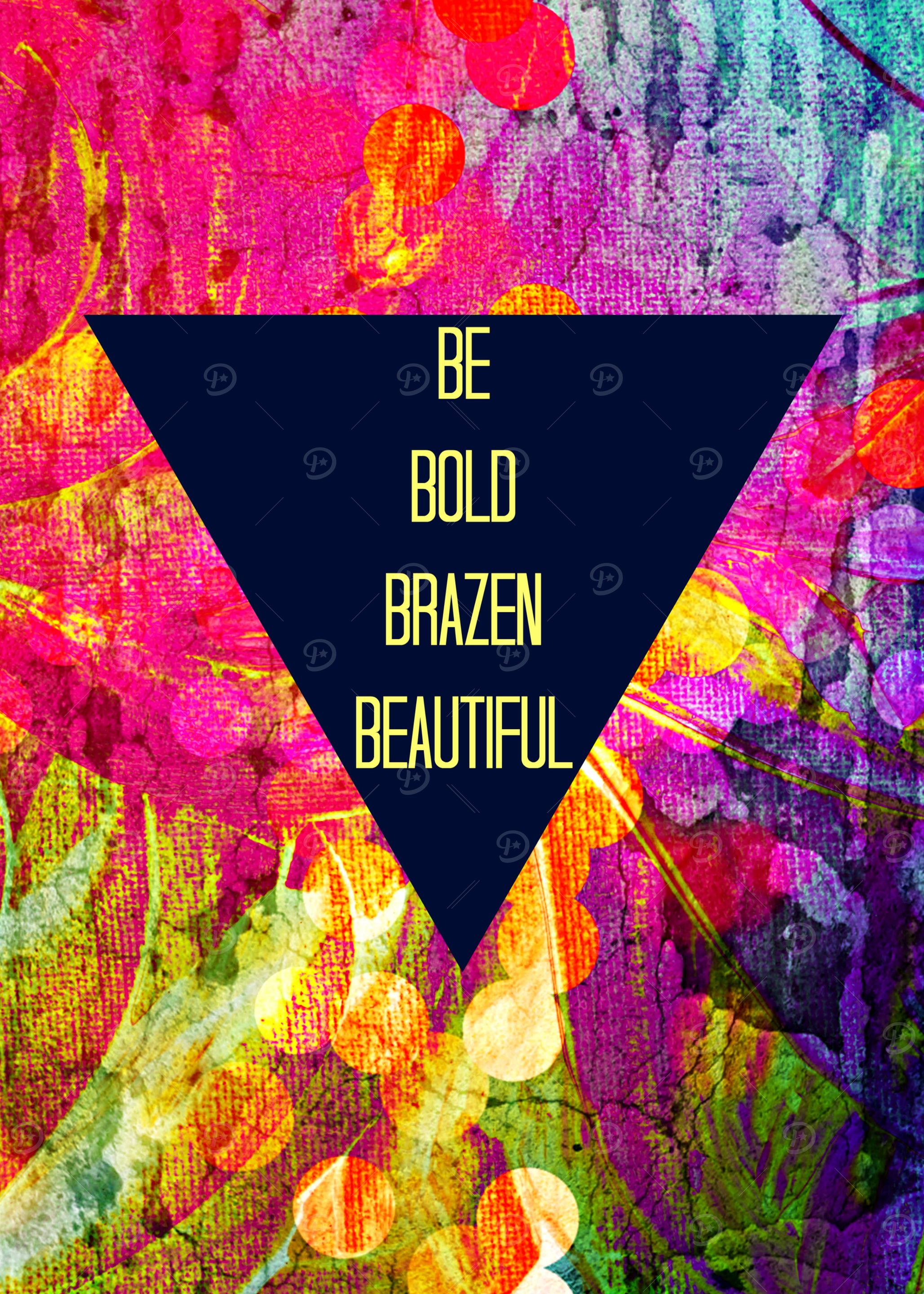 Be Bold Brazen Beautiful