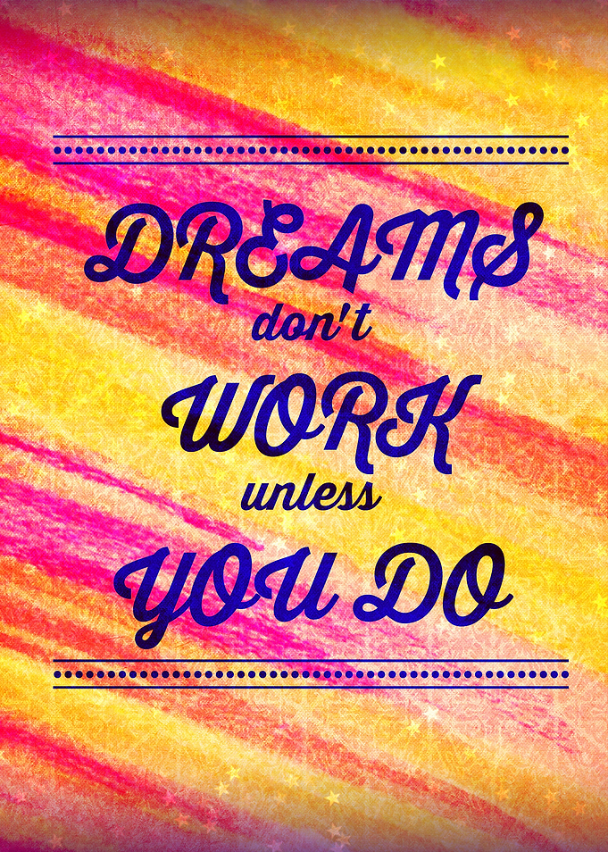 Dreams Don't Work Unless You Do