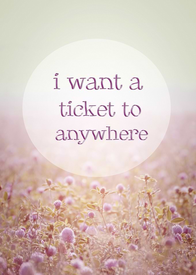 I WANT A TICKET TO ANYWHERE - QUOTE