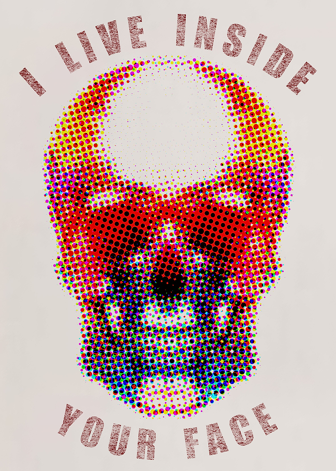 I live inside your face!