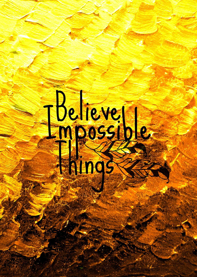Believe Impossible Things