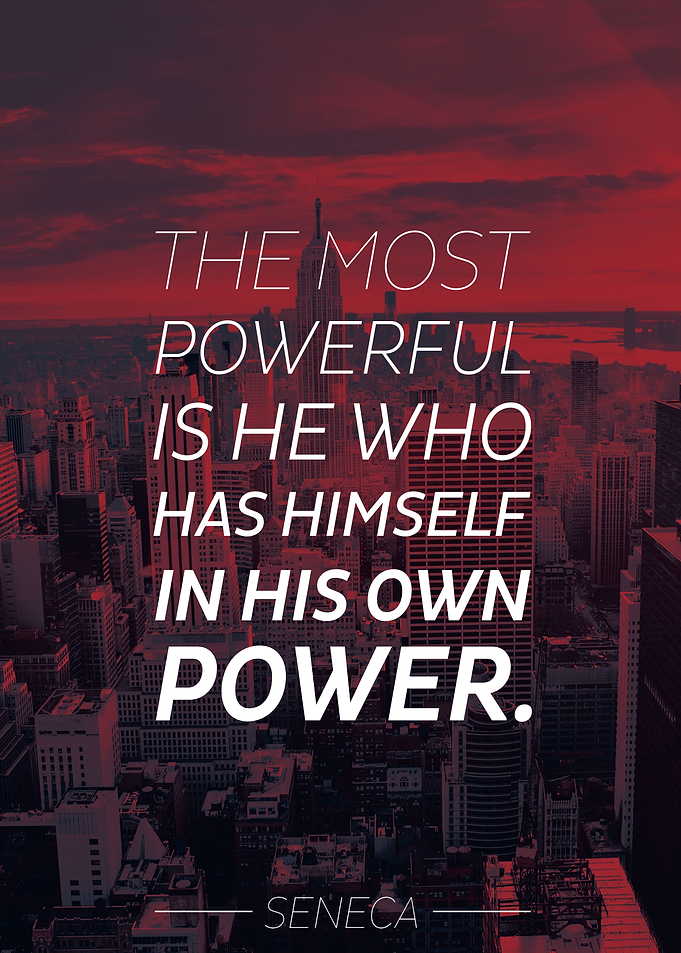 The most powerful is he who has himself in his own powe ...
