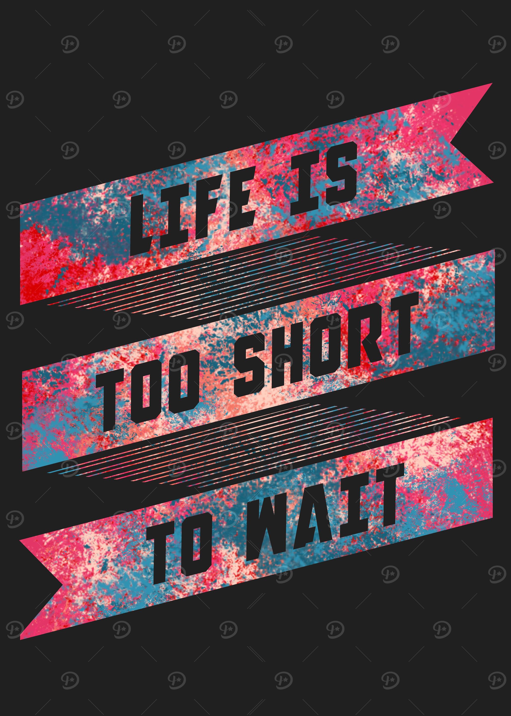 Life is too short to wait
