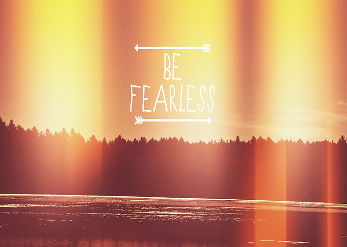 Be Fearless