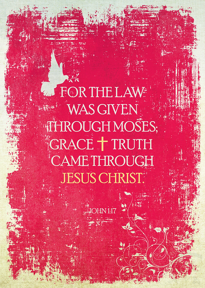 "For the law was given through Moses; grace and tru ...