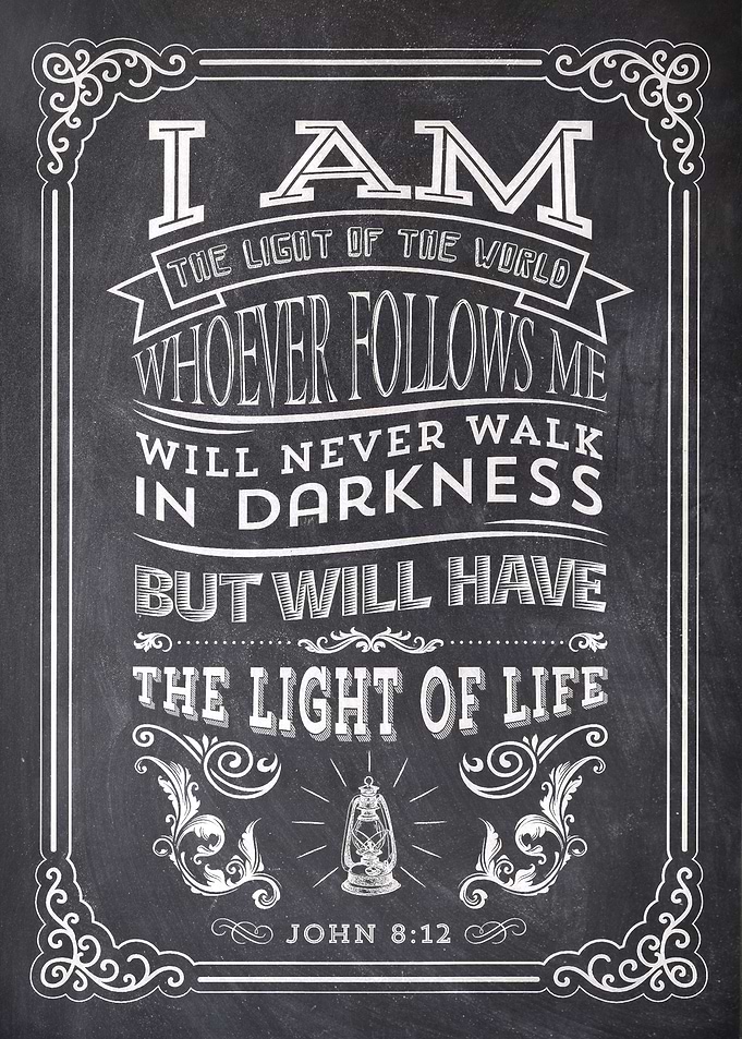 "I am the light of the world. Whoever follows me wi ...