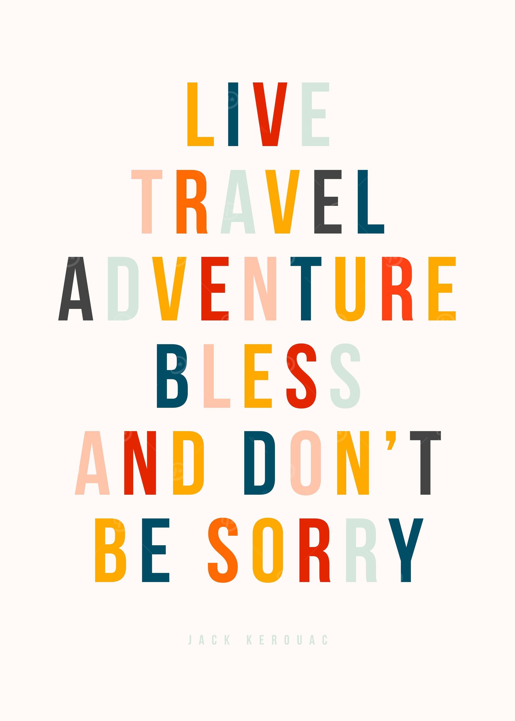 Live travel adventure bless and dont't be sorry
