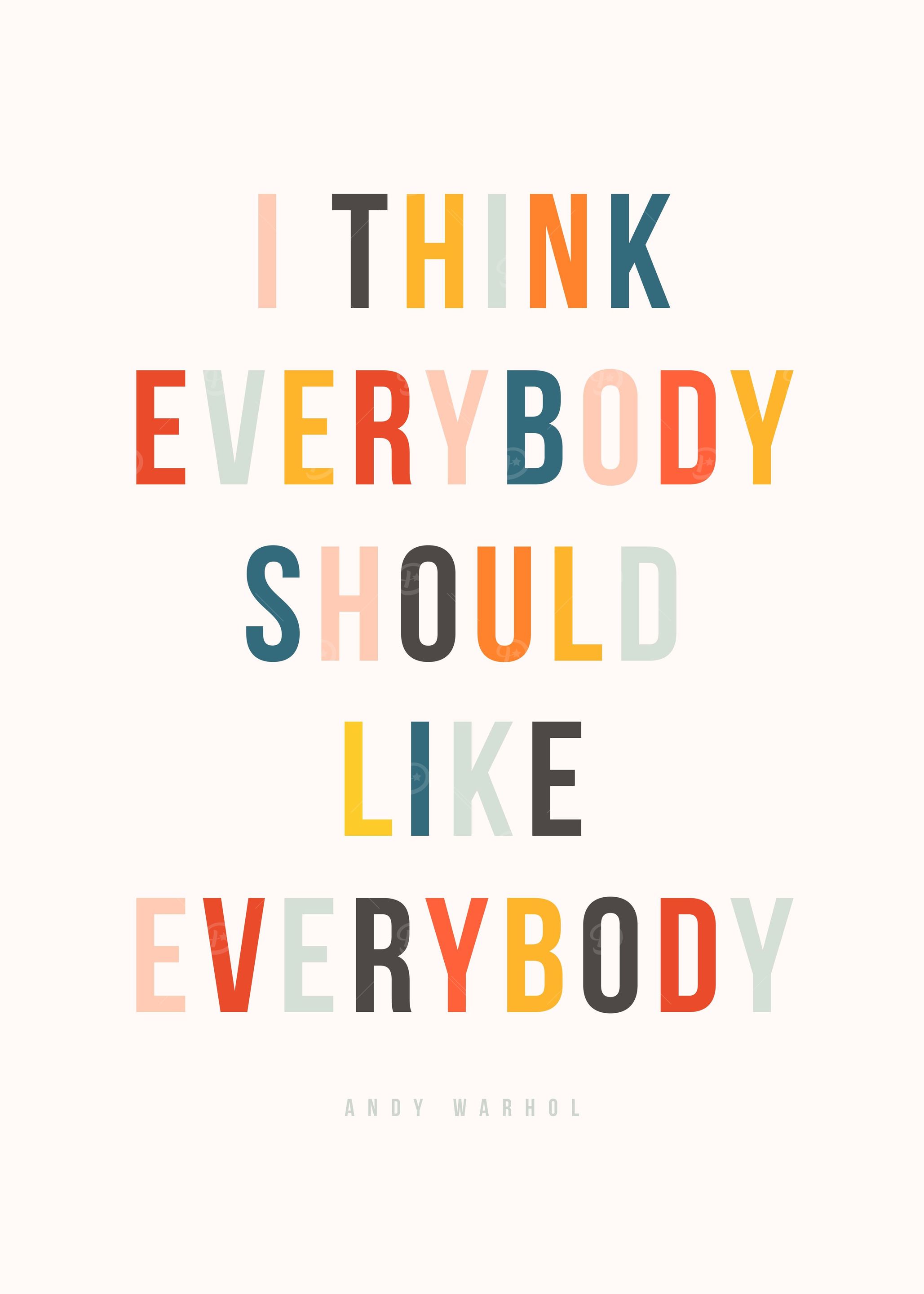 I think everybody should like everybody
