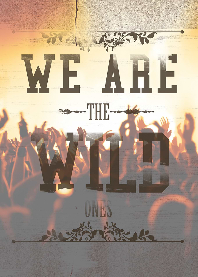 WE ARE the WILD ones