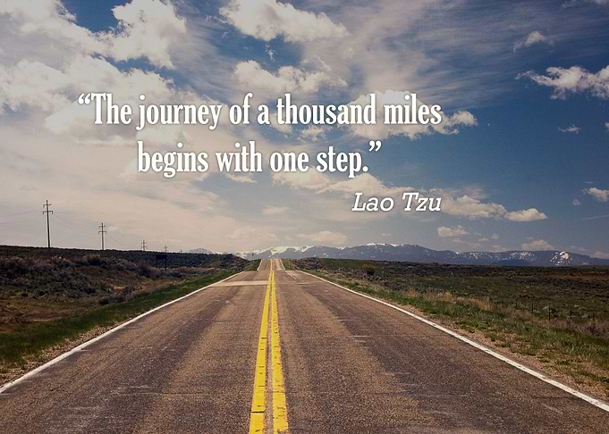 “The journey of a thousand miles begins with one step.” ...