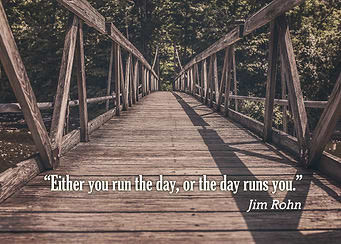 “Either you run the day, or the day runs you.” – Jim Ro ...