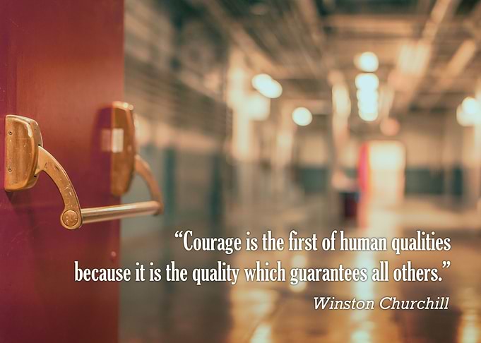 “Courage is the first of human qualities because it is ...