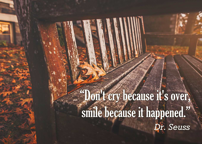 “Don't cry because it's over, smile because it ...