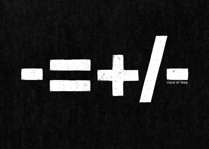 -= /- (less is more/less ...More or less )
