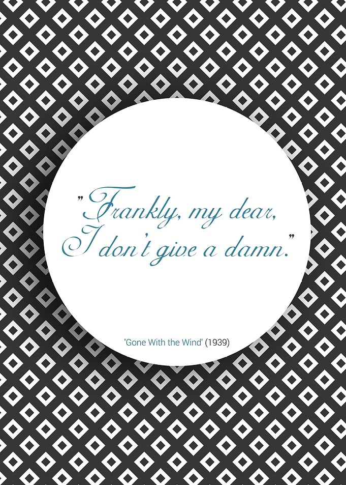 Movie Quote - Frankly my dear, I don't give a damn