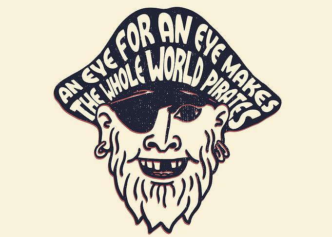 An Eye for an Eye Makes the Whole World Pirates