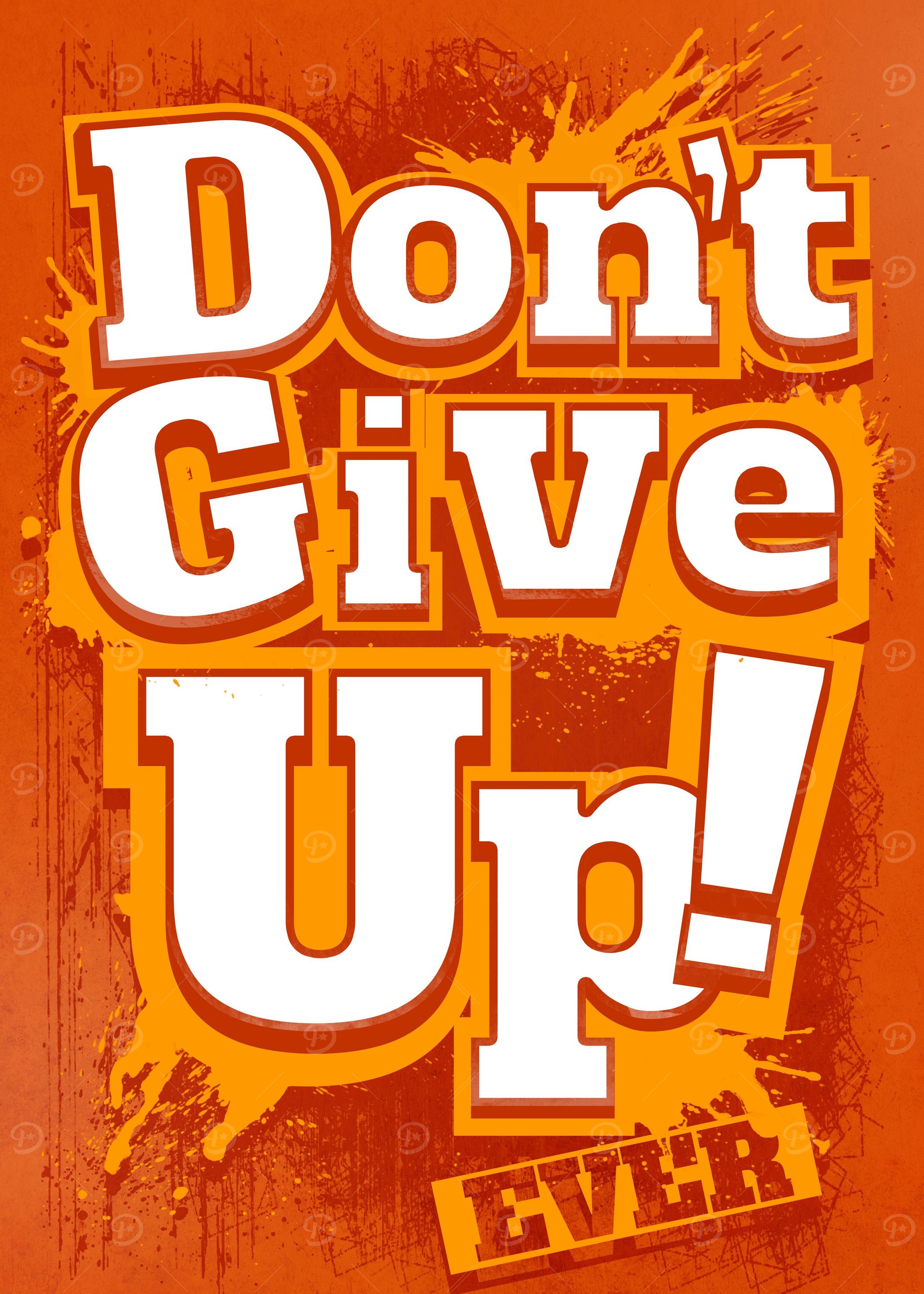 Don't Give Up...Ever - The harder the struggle the ...