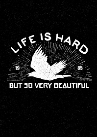 life is hard but so very beautiful