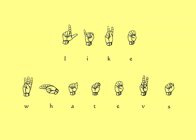 Whatevs! BY GASPONCE Like, Whatever!