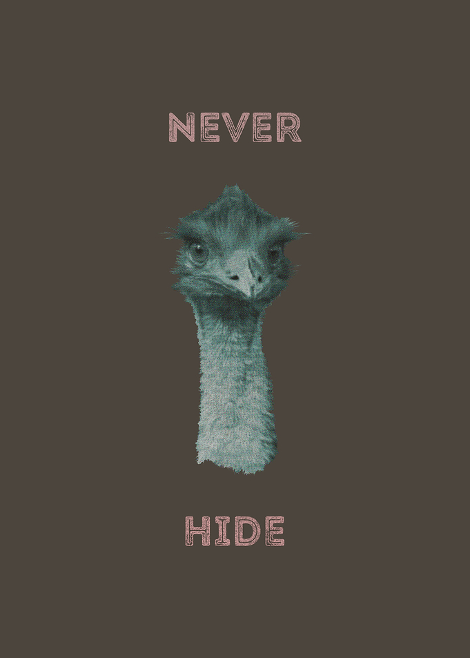‘Never Hide’ Even an ostrich has its pride.
