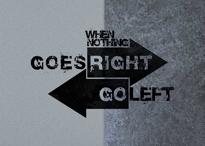 When Nothing Goes Right Go Left