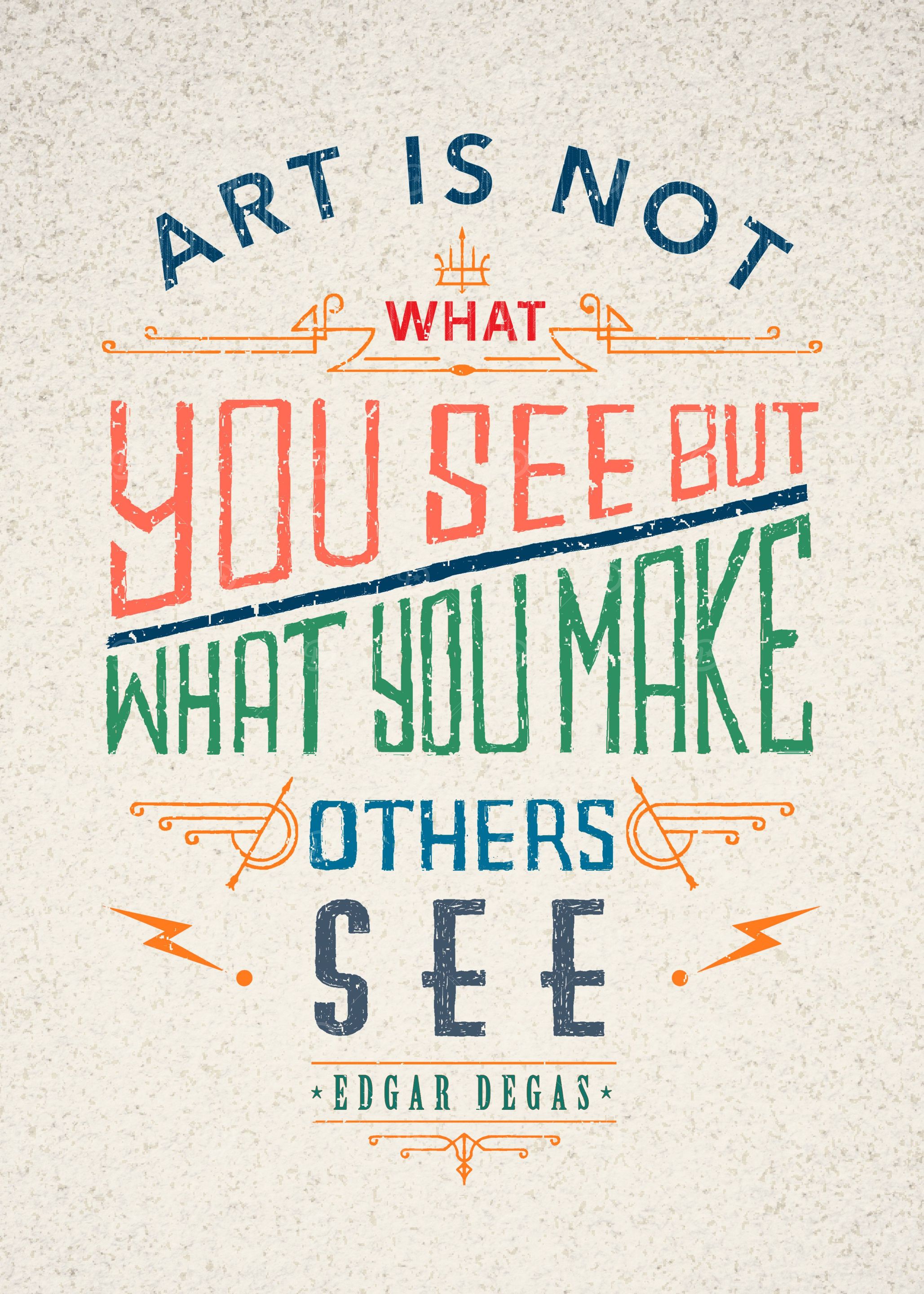 Art is not what you see, but what you make others see ...