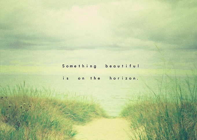 Something Beautiful is on the Horizon