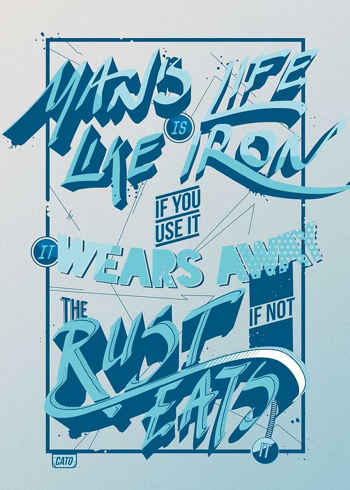 Man's life is like iron; if you use it, it wears away, ...