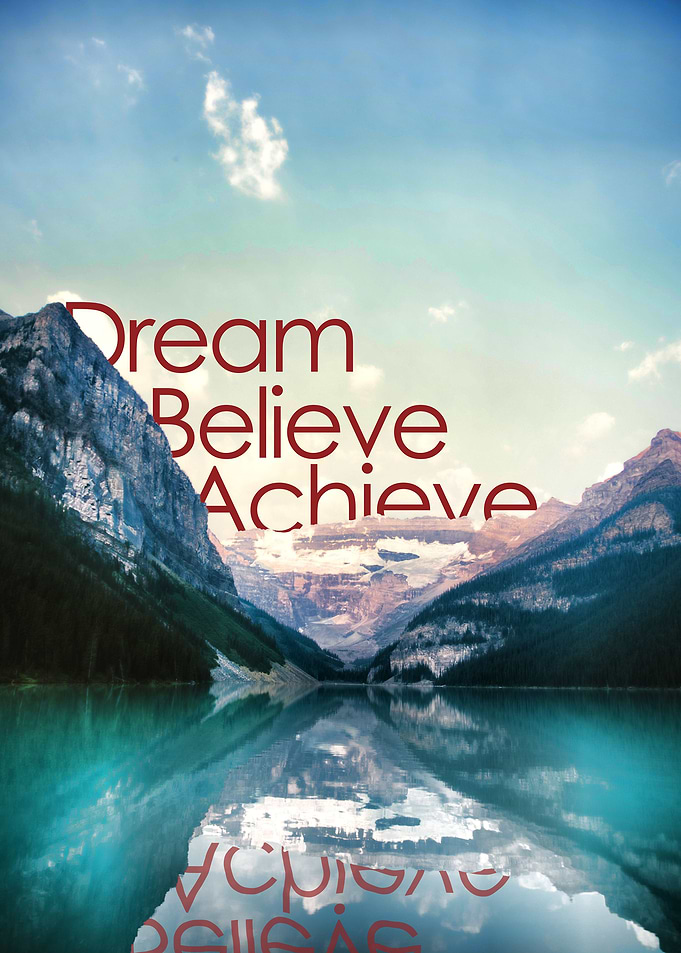 Dream, believe, achieve