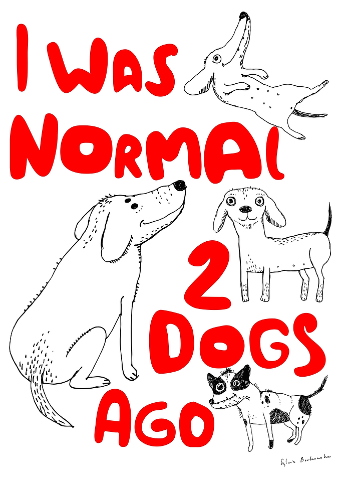 I was normal 2 dogs ago