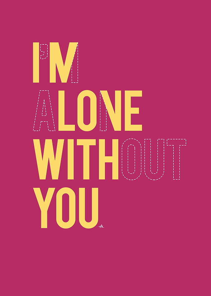 In love with you / I'm alone without you.
