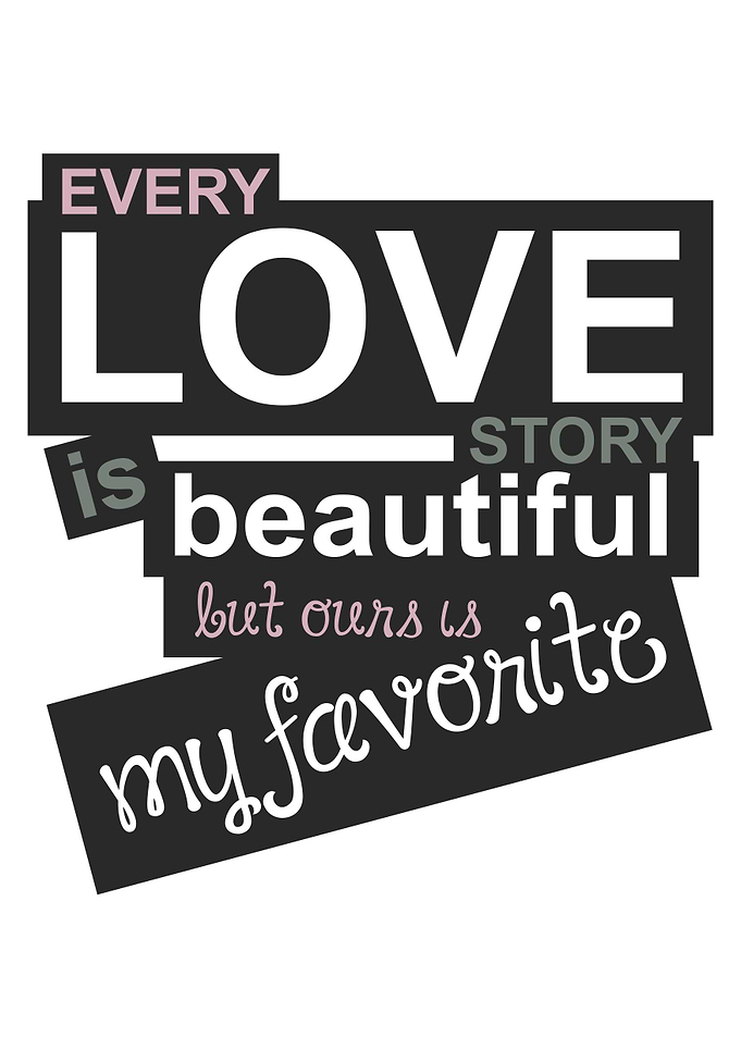Every love story is beautiful but ours is my favorite. ...