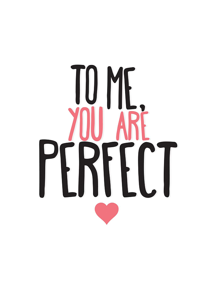 To me you are perfect