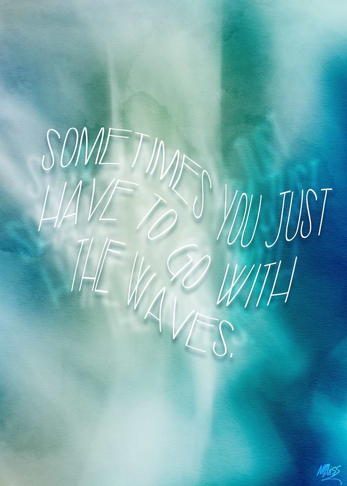 Sometimes, you just have to go with the waves.