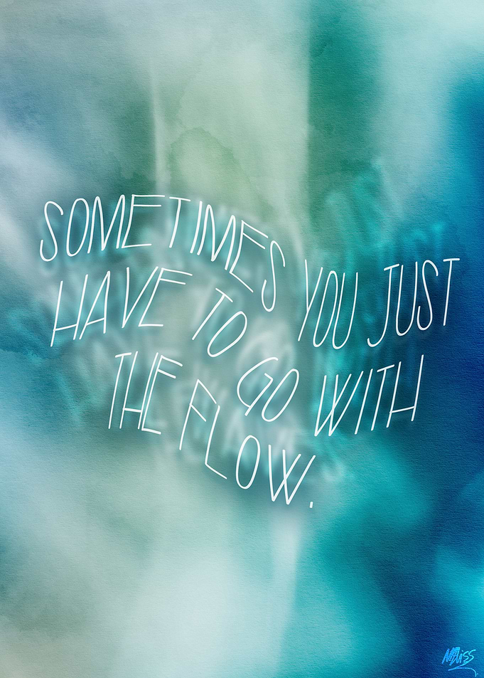 Sometimes you just have to go with the flow.