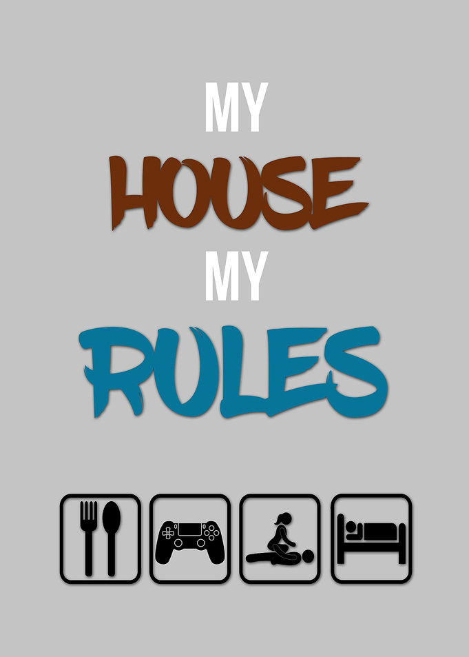 My house, my rules!
