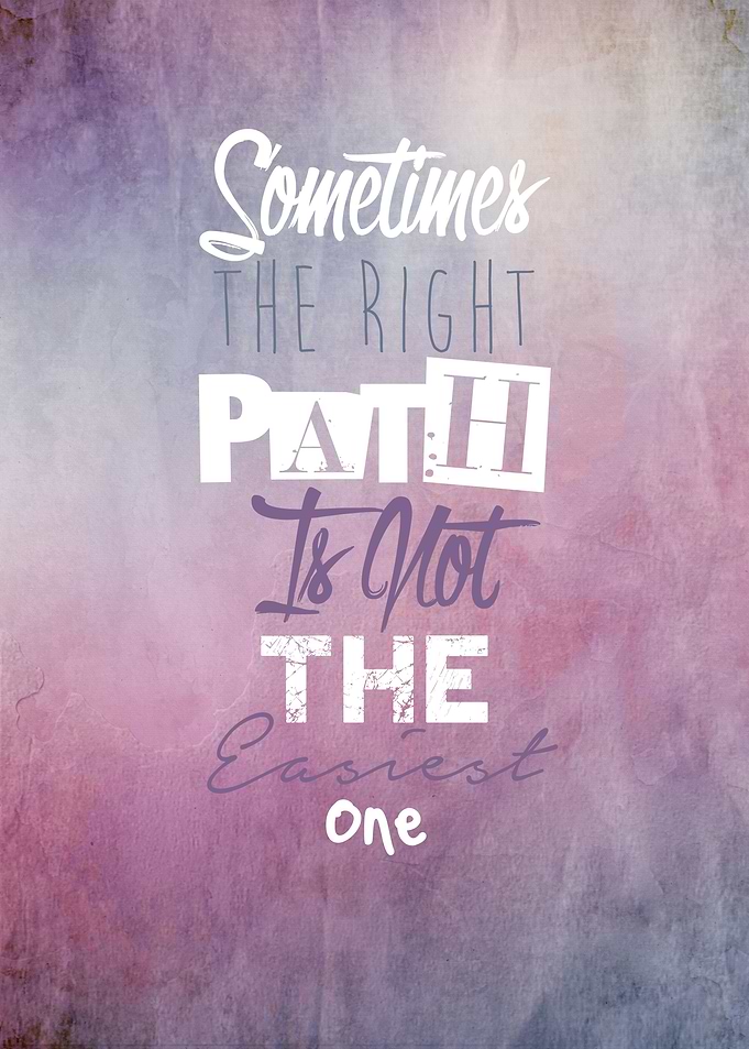 'Sometimes the right path is not the easiest one'