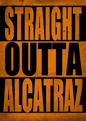Straight outta alcatraz