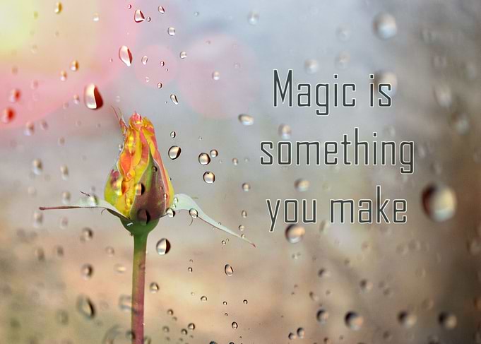 Magic is something you make