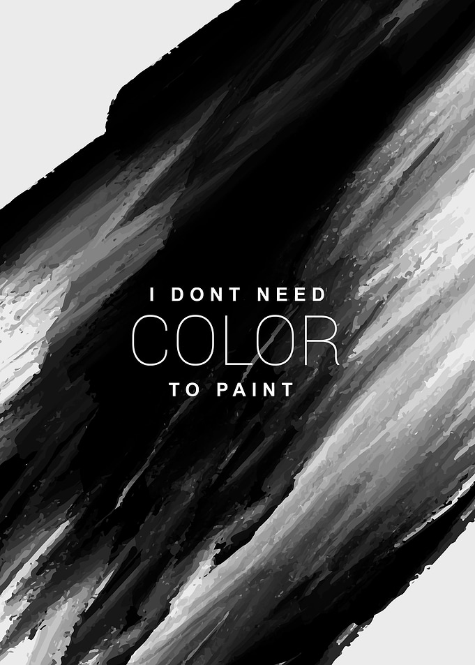I don't need color to paint. Abstract Concept.